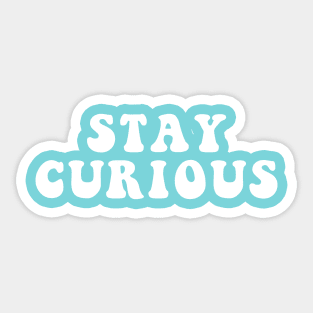 Stay Curious Sticker